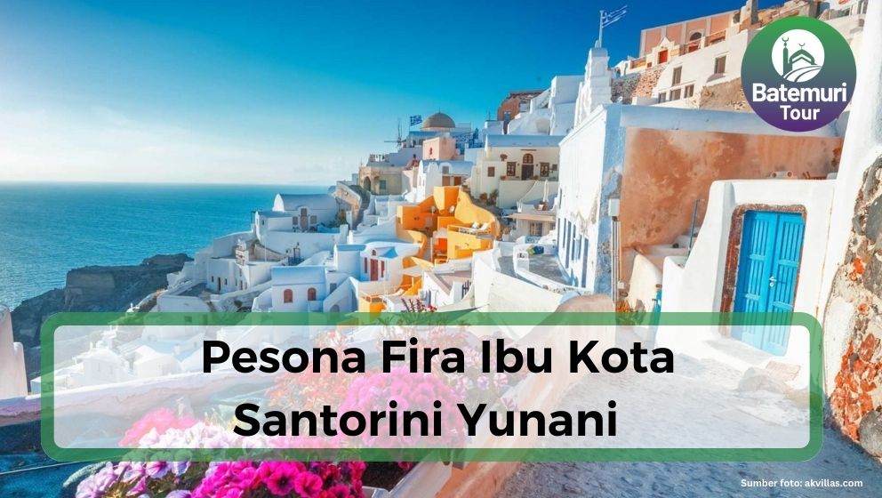 Menjelajahi Pesona Fira Ibukota Santorini, Pulau Fantasi di Yunani yang Romantis